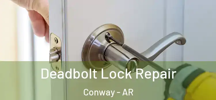 Deadbolt Lock Repair Conway - AR