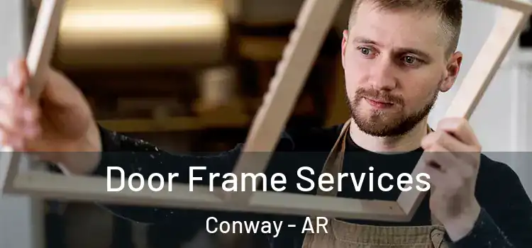 Door Frame Services Conway - AR