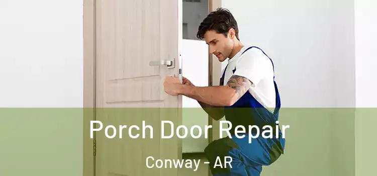  Porch Door Repair Conway - AR